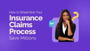 How to Streamline Your Insurance Claims Process to Save Millions